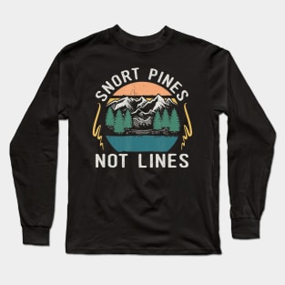 Snort Pines Not Lines Funny Camping Hiking Scout Gift Long Sleeve T-Shirt